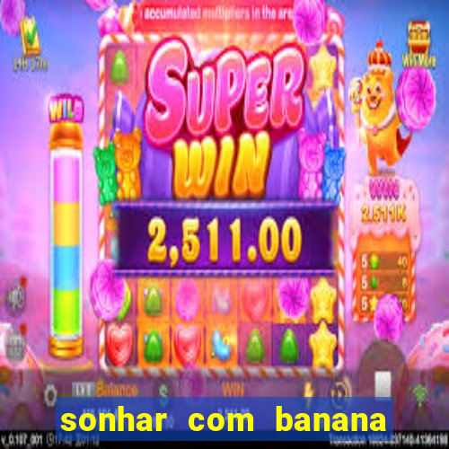 sonhar com banana no jogo do bicho